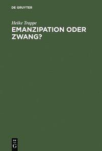 bokomslag Emanzipation Oder Zwang? Frauen in Der DDR Zwischen Beruf, Familie Und Sozialpolitik