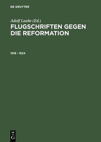bokomslag Flugschriften gegen die Reformation, 1518 - 1524
