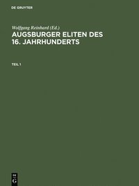 bokomslag Augsburger Eliten DES 16. Jahrhunderts Prosopographie Wirtschaftlicher Und Politischer Fuehrungsgruppen