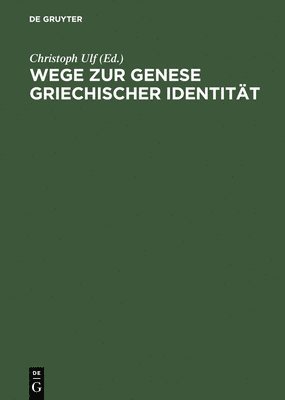 bokomslag Wege Zur Genese Griechischer Identität: Die Bedeutung Der Früharchaischen Zeit