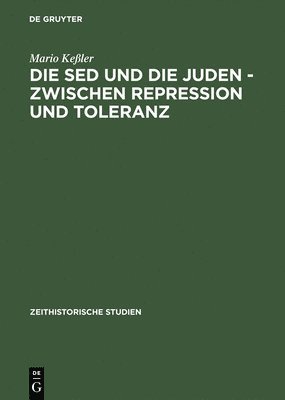M. Kessler - Die Sed Und Die Juden - Zwischen Repression Und Toranz Politische Entwicklungen Bis 1967, Inbunden