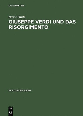 B Pauls - Giuseppe Verdi Und Das Risorgimento Ein Politischer Mythos Im Prozess Der Nationenbildung, Inbunden