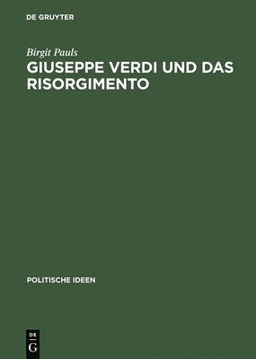 Giuseppe Verdi Und Das Risorgimento Ein Politischer Mythos Im Prozess Der Nationenbildung 1