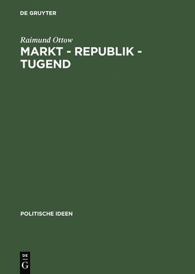 bokomslag Markt - Republik - Tugend: Probleme Gesellschaftlicher Modernisierung Im Britischen Politischen Denken 1670-1790
