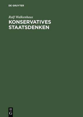 Ralf Walkenhaus - Konservatives Staatsdenken: Eine Wissenssoziologische Studie Zu Ernst Rudolf Huber, Inbunden