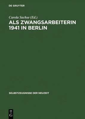 AA, Carola Sachse - Als Zwangsarbeiterin 1941 in Berlin Die Aufzeichnungen Der Volkswirtin Elisabeth Freund, Inbunden