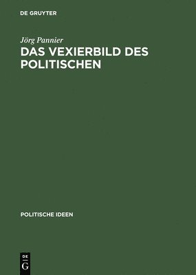 J Pannier - Das Vexierbild DES Politischen Dolf Sternberger Als Politischer Aristoteliker, Inbunden