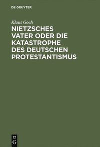 bokomslag Nietzsches Vater oder die Katastrophe des deutschen Protestantismus