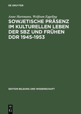 IP Deutschland, Wolfram Eggeling, Anne Hartmann - Sowjetische Präsenz Im Kulturellen Leben Der Sbz Und Frühen DDR 1945-1953, Inbunden