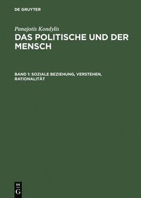 bokomslag Das Politische und der Mensch, Band 1, Soziale Beziehung, Verstehen, Rationalitt