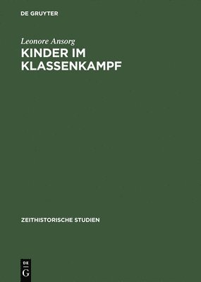 L Ansorg - Kinder Im Klassenkamf - Die Geschichte Der Poinieroganisation Von 1948 Bis Ende Der Funfziger Jahre, Inbunden
