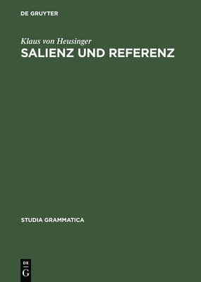 K Von Heusinger - Salienz Und Referenz Der Epsilonoperator in Der Semanlik Der Nominalphrase Und Anaphorischer Pronomen, Inbunden