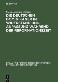 bokomslag Die Deutschen Dominikaner in Widerstand Und Anpassung Whrend Der Reformationszeit