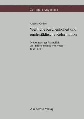 Andreas Gößner - Weltliche Kirchenhoheit Und Reichsstädtische Reformation, Inbunden