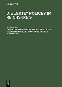 bokomslag Die &quot;gute&quot; Policey im Reichskreis, Bd. 1, Der Schwbische Reichskreis, unter besonderer Bercksichtigung Bayerisch-Schwabens