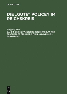Wolfgang Wüst - "gute" Policey im Reichskreis, Bd. 1, Der Schwäbische Reichskreis, unter besonderer Berücksichtigung Bayerisch-Schwabens, Inbunden