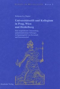 bokomslag Universittsstift und Kollegium in Prag, Wien und Heidelberg
