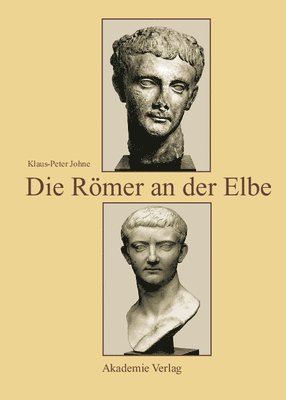 Klaus-Peter Johne - Die Römer an Der Elbe, Inbunden