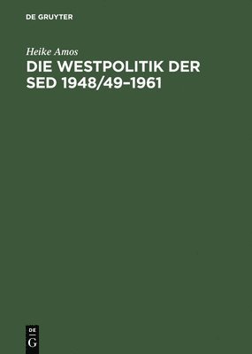 Heike Amos - Die Westpolitik Der sed 1948/49-1961, Inbunden