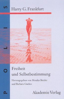 Harry G Frankfurt, Monika Betzler, Barbara Guckes - Freiheit Und Selbstbestimmung, Inbunden