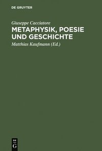bokomslag Metaphysik, Poesie und Geschichte