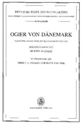 Ogier Von Dänemark: Nach Der Heidelberger Handschrift Cpg 363 Herausgegeben Von Hilkert Weddige in Verbindung Mit Theo J. A. Broers Und Hans Van Dijk