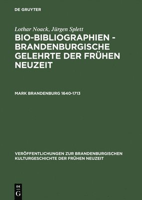 Lothar Noack, Jürgen Splett - Bio-Bibliographien - Brandenburgische Gelehrte der frühen Neuzeit, Mark Brandenburg 1640-1713, Inbunden
