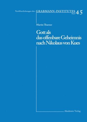 Martin Thurner - Gott als das offenbare Geheimnis nach Nikolaus von Kues, Inbunden