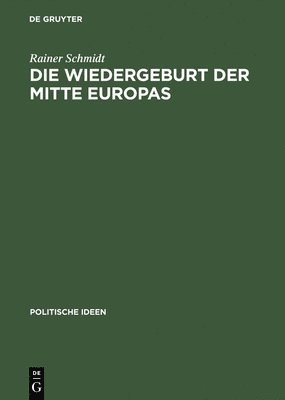 Rainer Schmidt - Wiedergeburt der Mitte Europas, Inbunden