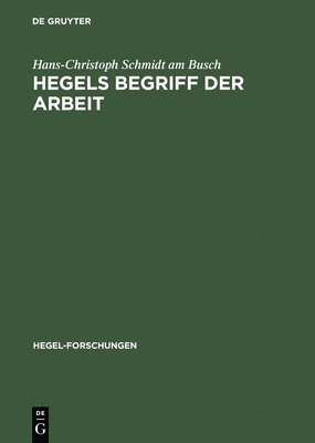 Hans-Christoph Schmidt Am Busch - Hegels Begriff der Arbeit, Inbunden