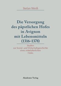 bokomslag Die Versorgung des papstlichen Hofes in Avignon mit Lebensmitteln (1316-1378)