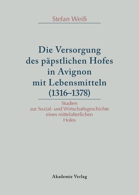 bokomslag Die Versorgung des ppstlichen Hofes in Avignon mit Lebensmitteln (1316-1378)