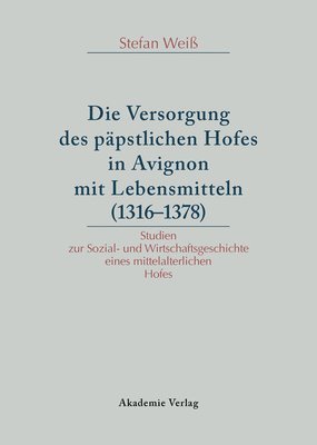 Versorgung des päpstlichen Hofes in Avignon mit Lebensmitteln (1316-1378)