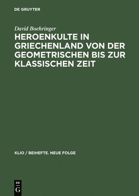 bokomslag Heroenkulte in Griechenland Von Der Geometrischen Bis Zur Klassischen Zeit