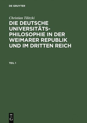 Christian Tilitzki - Die deutsche Universitätsphilosophie in der Weimarer Republik und im Dritten Reich, Inbunden