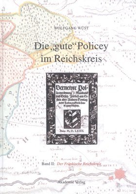 Wolfgang Wüst, Wolfgang Wust - Die Gute Policey Im Fränkischen Reichskreis, Inbunden