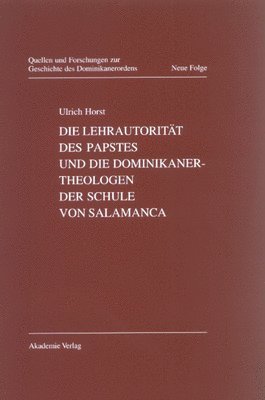Ulrich Horst - Die Lehrautorität Des Papstes Und Die Dominikanertheologen Der Schule Von Salamanca, Inbunden