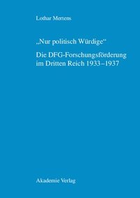 bokomslag &quot;Nur politisch Wrdige&quot;. Die DFG-Forschungsfrderung im Dritten Reich 1933-1937