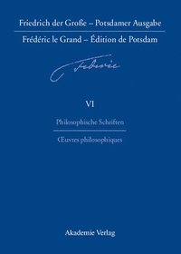 bokomslag Friedrich der Groe - Potsdamer Ausgabe Frdric le Grand - dition de Potsdam, BAND 6, Philosophische Schriften - Oeuvres philosophiques
