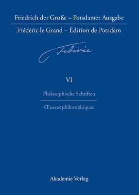 Friedrich der Groe - Potsdamer Ausgabe Frdric le Grand - dition de Potsdam, BAND 6, Philosophische Schriften - Oeuvres philosophiques 1
