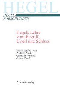 bokomslag Hegels Lehre vom Begriff, Urteil und Schluss