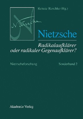 Renate Reschke - Nietzscheforschung, Sonderband 2, Nietzsche - Radikalaufklärer oder radikaler Gegenaufklärer?, Inbunden