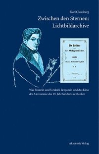 bokomslag Zwischen Den Sternen: Lichtbildarchive / Felix Eberty: Die Gestirne Und Die Weltgeschichte
