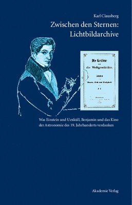 Zwischen Den Sternen: Lichtbildarchive / Felix Eberty: Die Gestirne Und Die Weltgeschichte 1