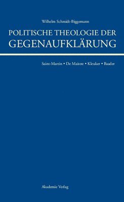 Wilhelm Schmidt-Biggemann - Politische Theologie Der Gegenaufklärung, Inbunden