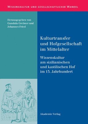 Johannes Fried, Gundula Grebner - Kulturtransfer Und Hofgesellschaft Im Mittelalter, Inbunden
