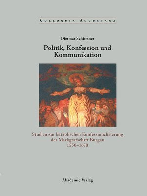 Dietmar Schiersner - Politik, Konfession und Kommunikation, Inbunden