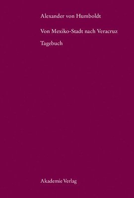 Ulrike Leitner - Alexander Von Humboldt. Von Mexiko-Stadt Nach Veracruz: Tagebuch, Inbunden