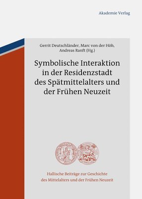 Gerrit Deutschländer, Marc Höh - Symbolische Interaktion in Der Residenzstadt Des Spätmittelalters Und Der Frühen Neuzeit, Inbunden