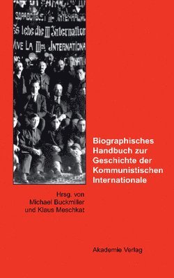 Biographisches Handbuch Zur Geschichte Der Kommunistischen Internationale 1